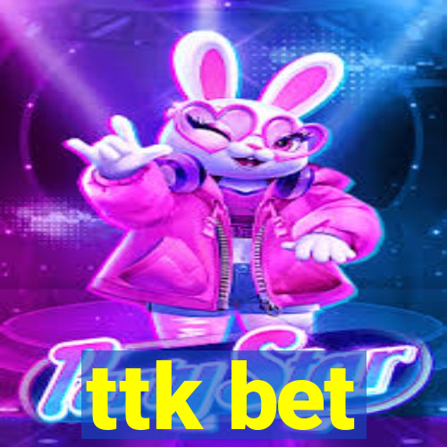 ttk bet